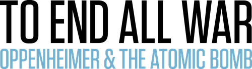To End All War: Oppenheimer & the Atomic Bomb