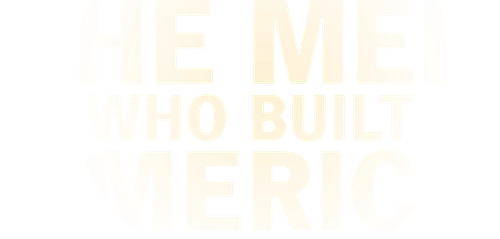 The Men Who Built America