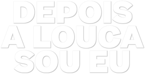 Depois a Louca Sou Eu