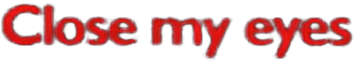 Закрой мои глаза