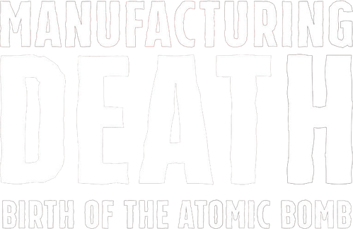 Manufacturing Death: Birth of the Atom Bomb
