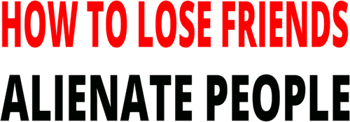 Как потерять друзей и заставить всех тебя ненавидеть