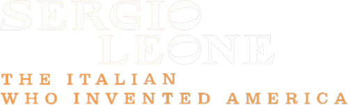 Sergio Leone - L'italiano che inventò l'America
