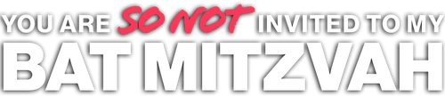 И не подумай прийти на мою бат-мицву