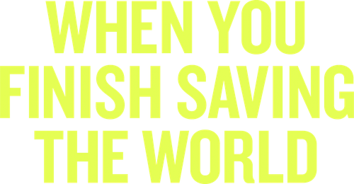 Когда ты закончишь спасать мир