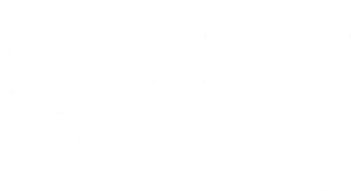 Tim and Eric's Bedtime Stories