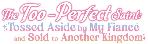 Соседнему королевству продали святую, помолвку которой разорвали из-за того, что она стала слишком совершенной