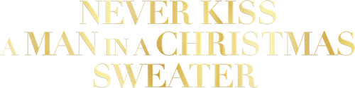 Никогда не целуй мужчину в рождественском свитере
