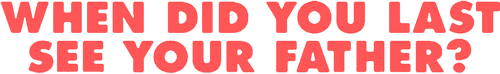 Когда ты в последний раз видел своего отца?