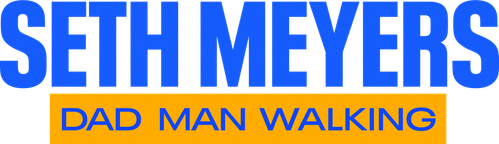 Seth Meyers: Dad Man Walking