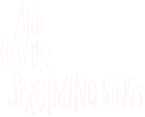 And Now the Screaming Starts!