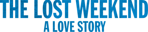 The Lost Weekend: A Love Story