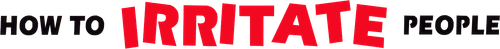 Как раздражать людей