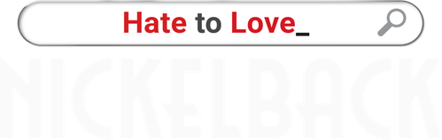 Hate to Love: Nickelback